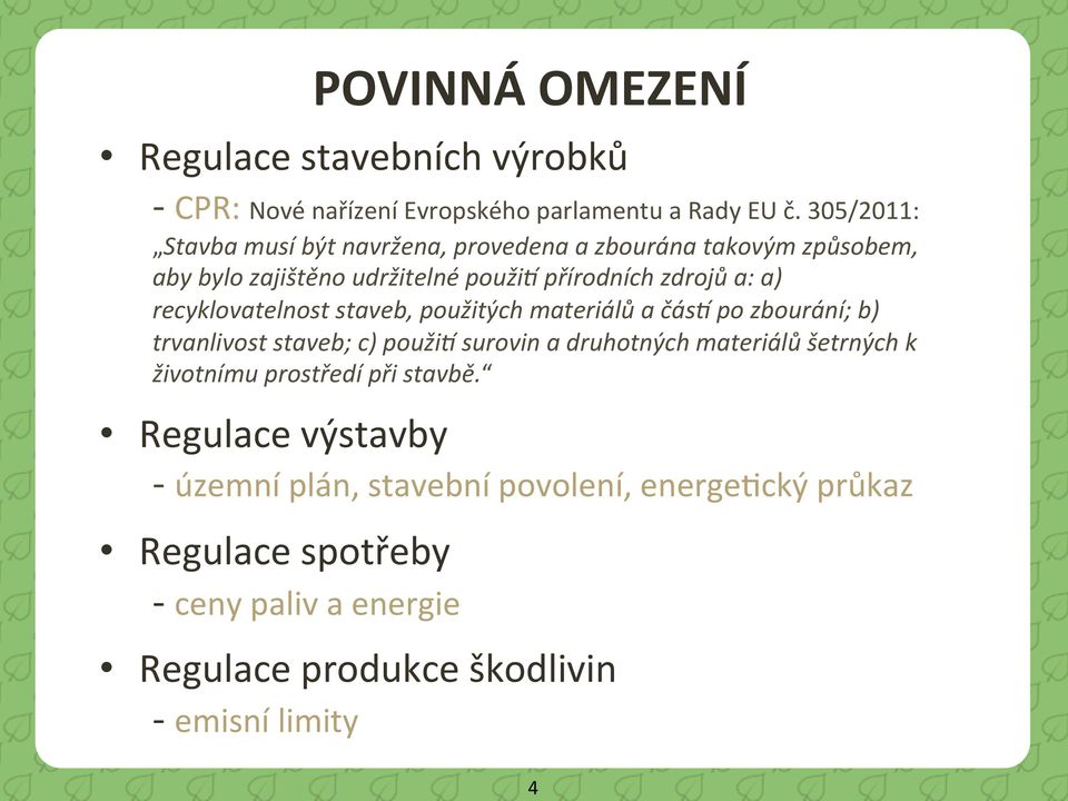 recyklovatelnost staveb, použitých materiálů a čáse po zbourání; b) trvanlivost staveb; c) použie surovin a druhotných materiálů šetrných k