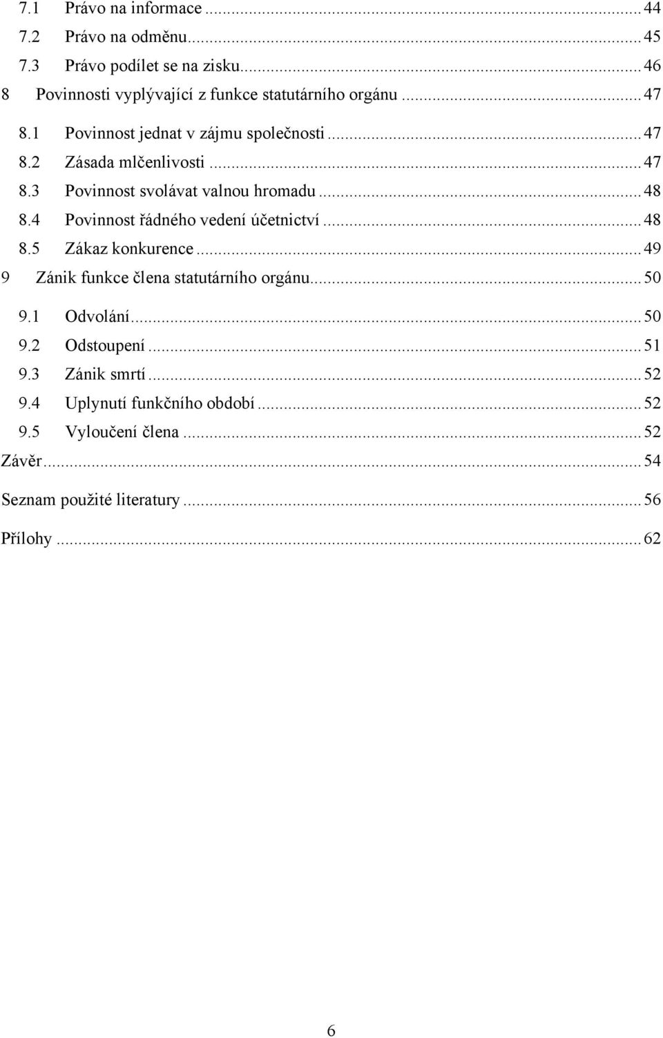 4 Povinnost řádného vedení účetnictví... 48 8.5 Zákaz konkurence... 49 9 Zánik funkce člena statutárního orgánu... 50 9.1 Odvolání... 50 9.2 Odstoupení.