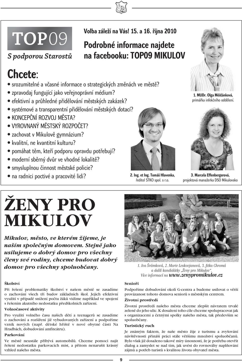 VYROVNANÝ MĚSTSKÝ ROZPOČET? zachovat v Mikulově gymnázium? kvalitní, ne kvantitní kulturu? pomáhat těm, kteří podporu opravdu potřebují? moderní sběrný dvůr ve vhodné lokalitě?