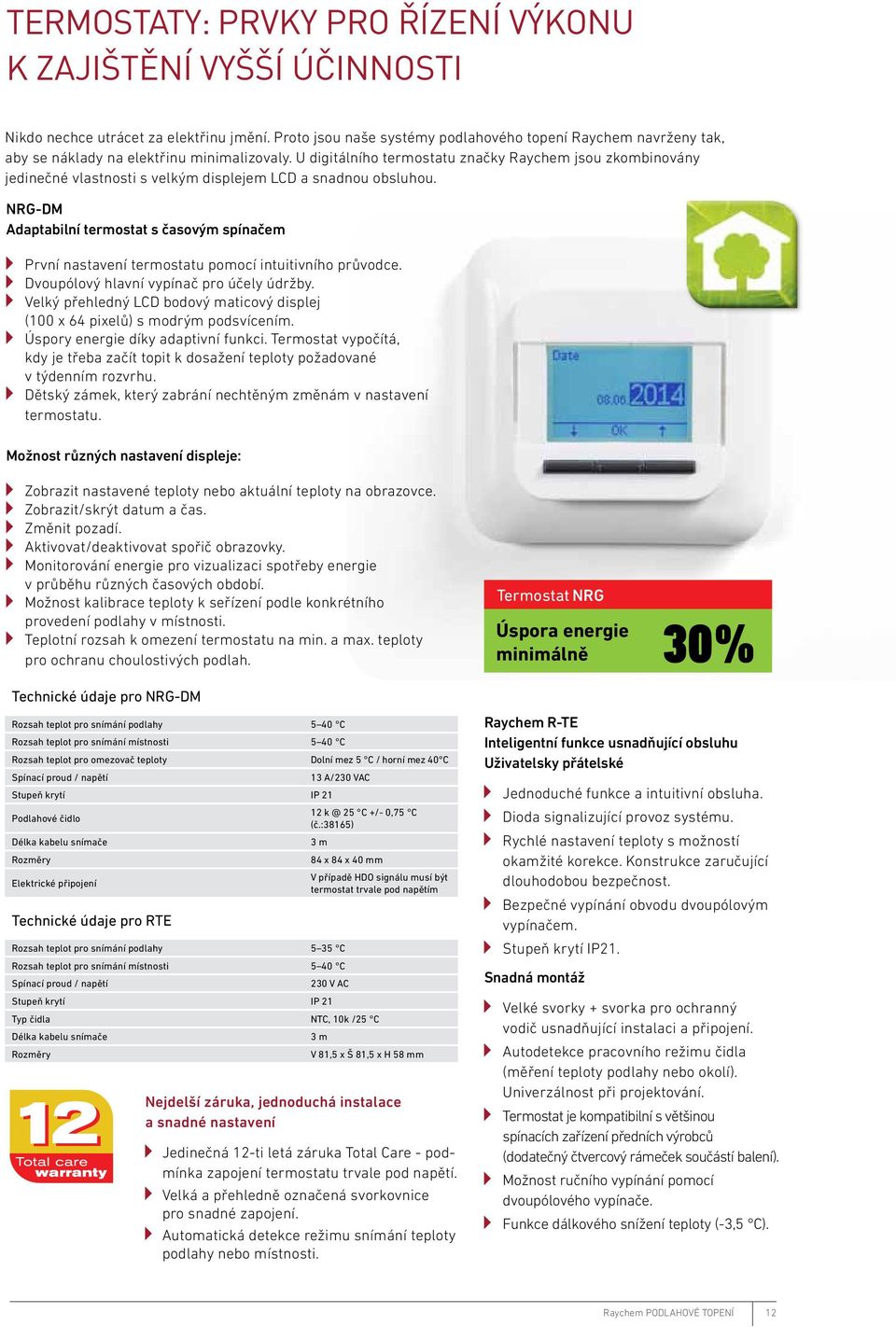 U digitálního termostatu značky Raychem jsou zkombinovány jedinečné vlastnosti s velkým displejem LCD a snadnou obsluhou.