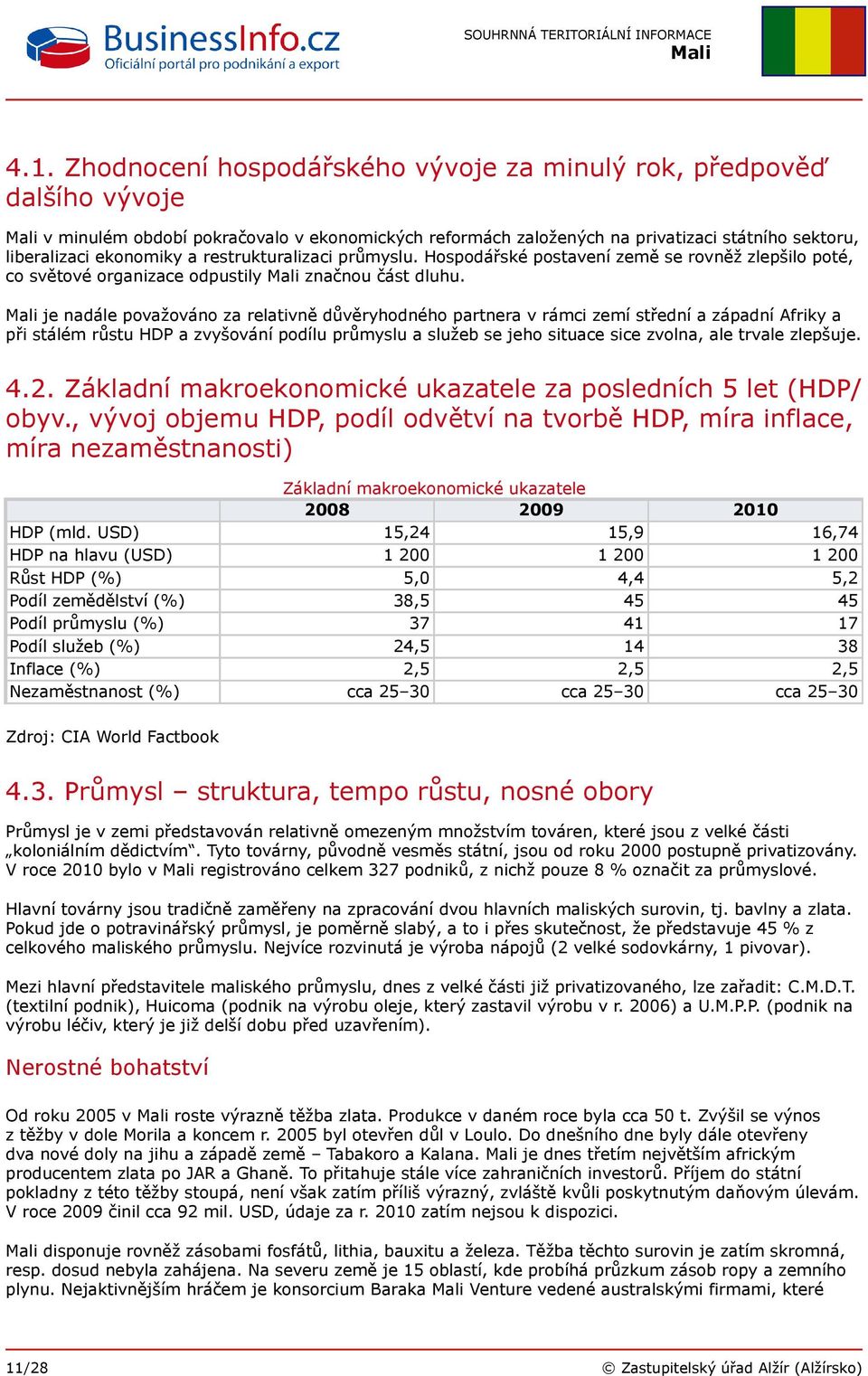 je nadále považováno za relativně důvěryhodného partnera v rámci zemí střední a západní Afriky a při stálém růstu HDP a zvyšování podílu průmyslu a služeb se jeho situace sice zvolna, ale trvale