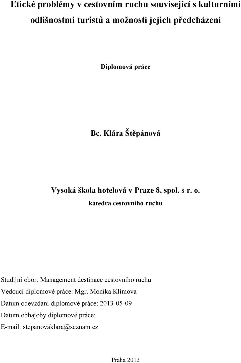 katedra cestovního ruchu Studijní obor: Management destinace cestovního ruchu Vedoucí diplomové práce: Mgr.