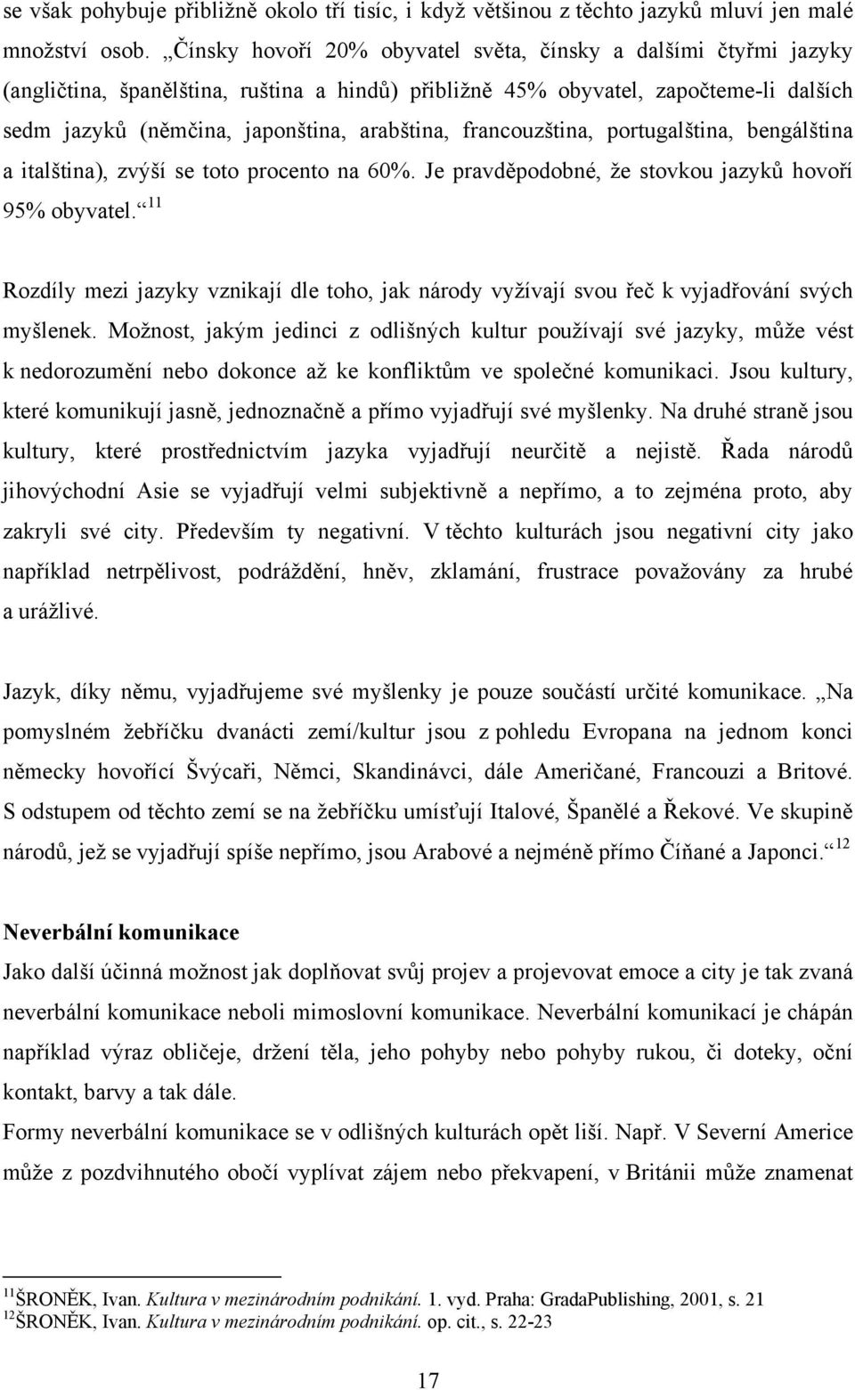 francouzština, portugalština, bengálština a italština), zvýší se toto procento na 60%. Je pravděpodobné, ţe stovkou jazykŧ hovoří 95% obyvatel.