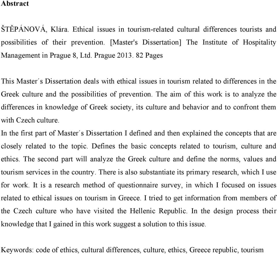 82 Pages This Master s Dissertation deals with ethical issues in tourism related to differences in the Greek culture and the possibilities of prevention.