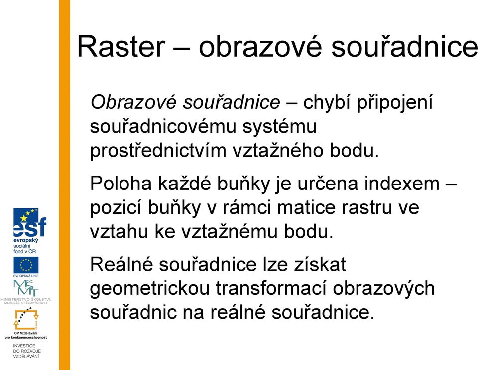 Poloha každé buňky je určena indexem pozicí buňky v rámci matice rastru ve