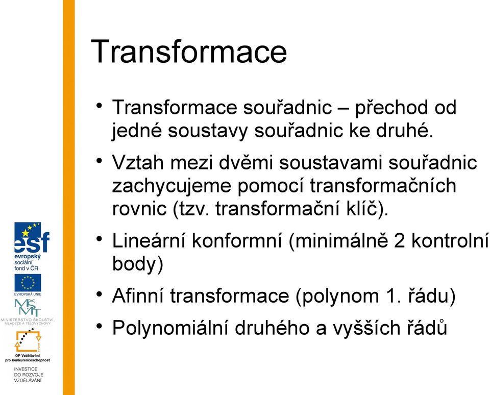 Vztah mezi dvěmi soustavami souřadnic zachycujeme pomocí transformačních