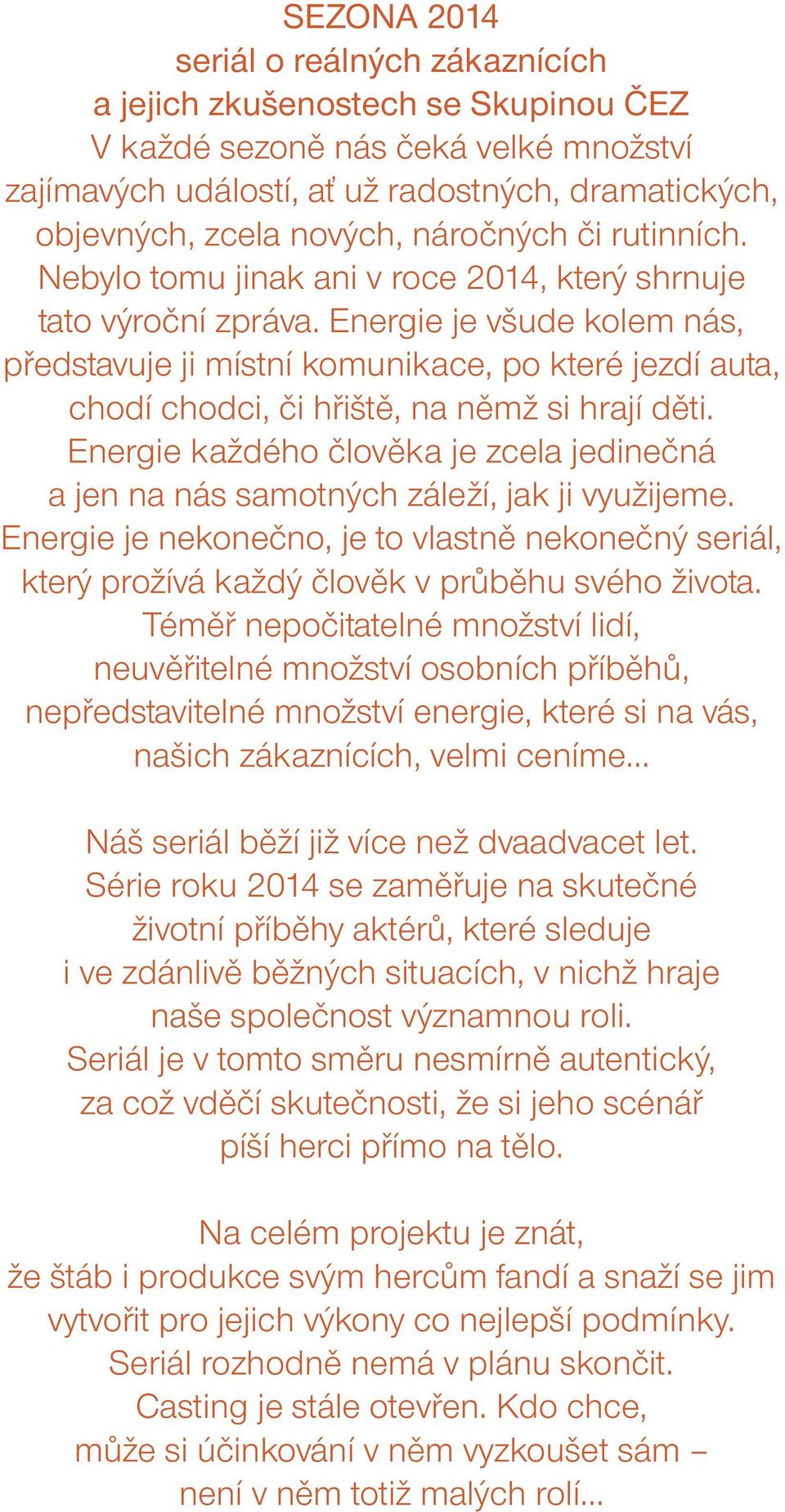 Energie je všude kolem nás, představuje ji místní komunikace, po které jezdí auta, chodí chodci, či hřiště, na němž si hrají děti.