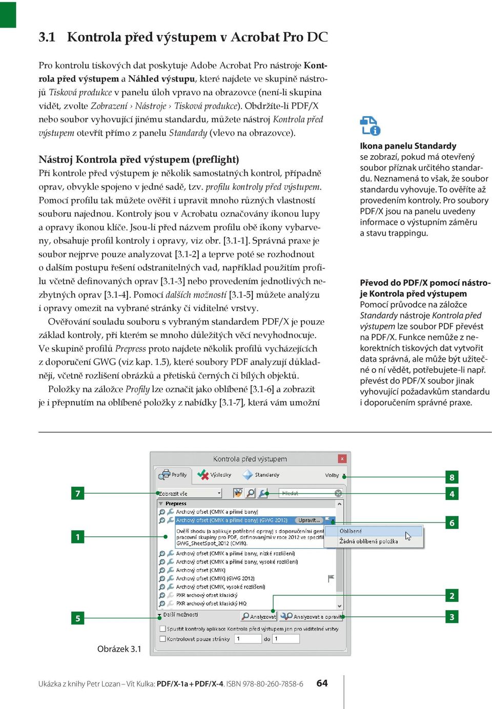 Obdržíte-li PDF/X nebo soubor vyhovující jinému standardu, můžete nástroj Kontrola před výstupem otevřít přímo z panelu Standardy (vlevo na obrazovce).