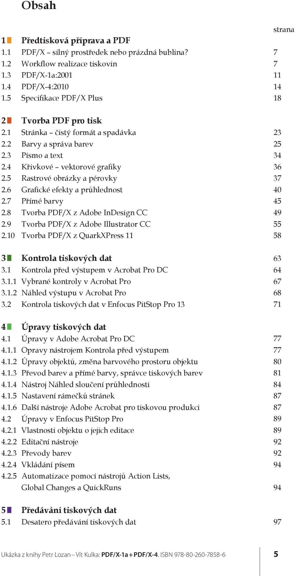 5 Rastrové obrázky a pérovky 2.6 Grafické efekty a průhlednost 2.7 Přímé barvy 2.8 Tvorba PDF/X z Adobe InDesign CC 2.9 Tvorba PDF/X z Adobe Illustrator CC 2.