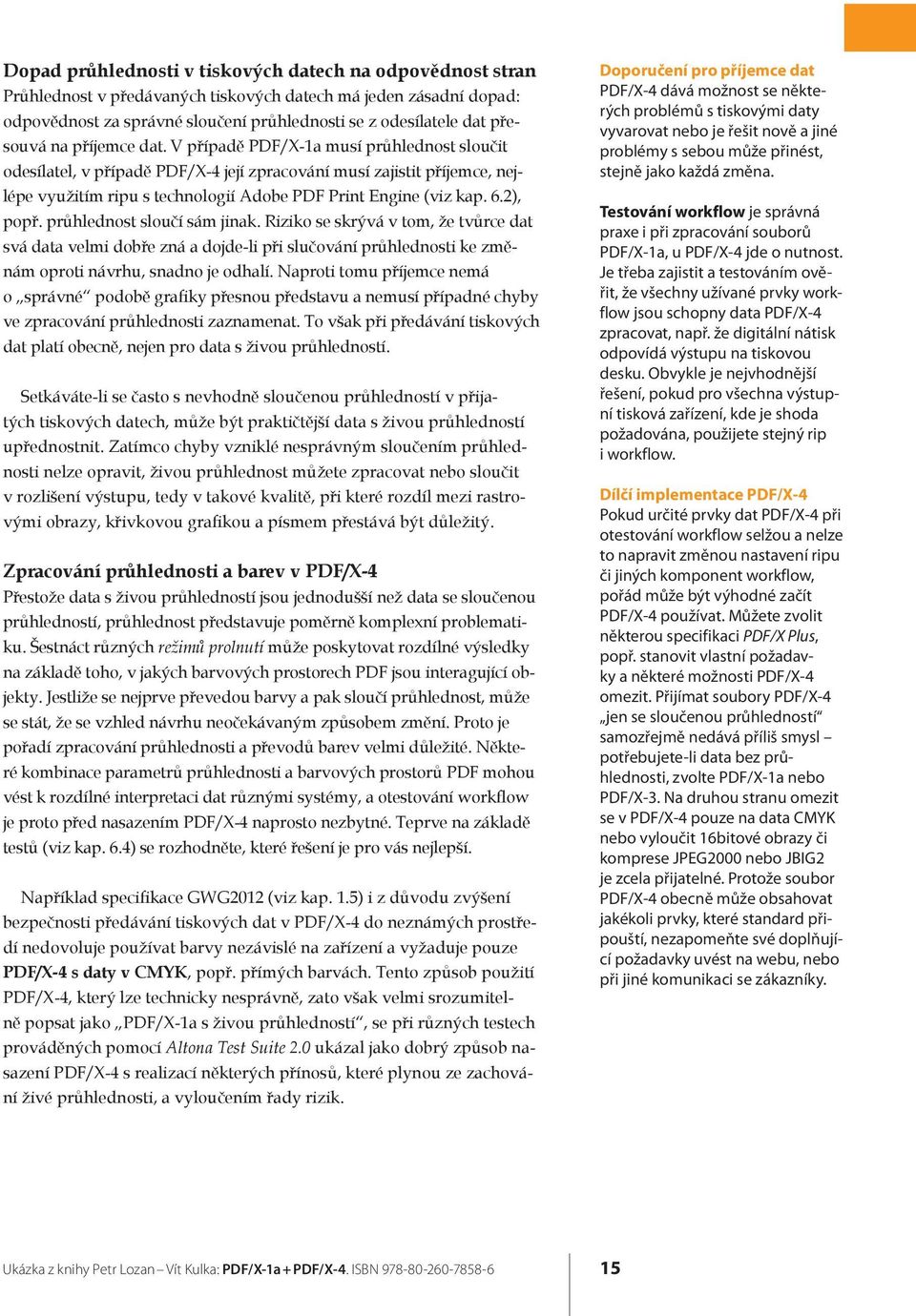 V případě PDF/X-1a musí průhlednost sloučit odesílatel, v případě PDF/X-4 její zpracování musí zajistit příjemce, nejlépe využitím ripu s technologií Adobe PDF Print Engine (viz kap. 6.2), popř.