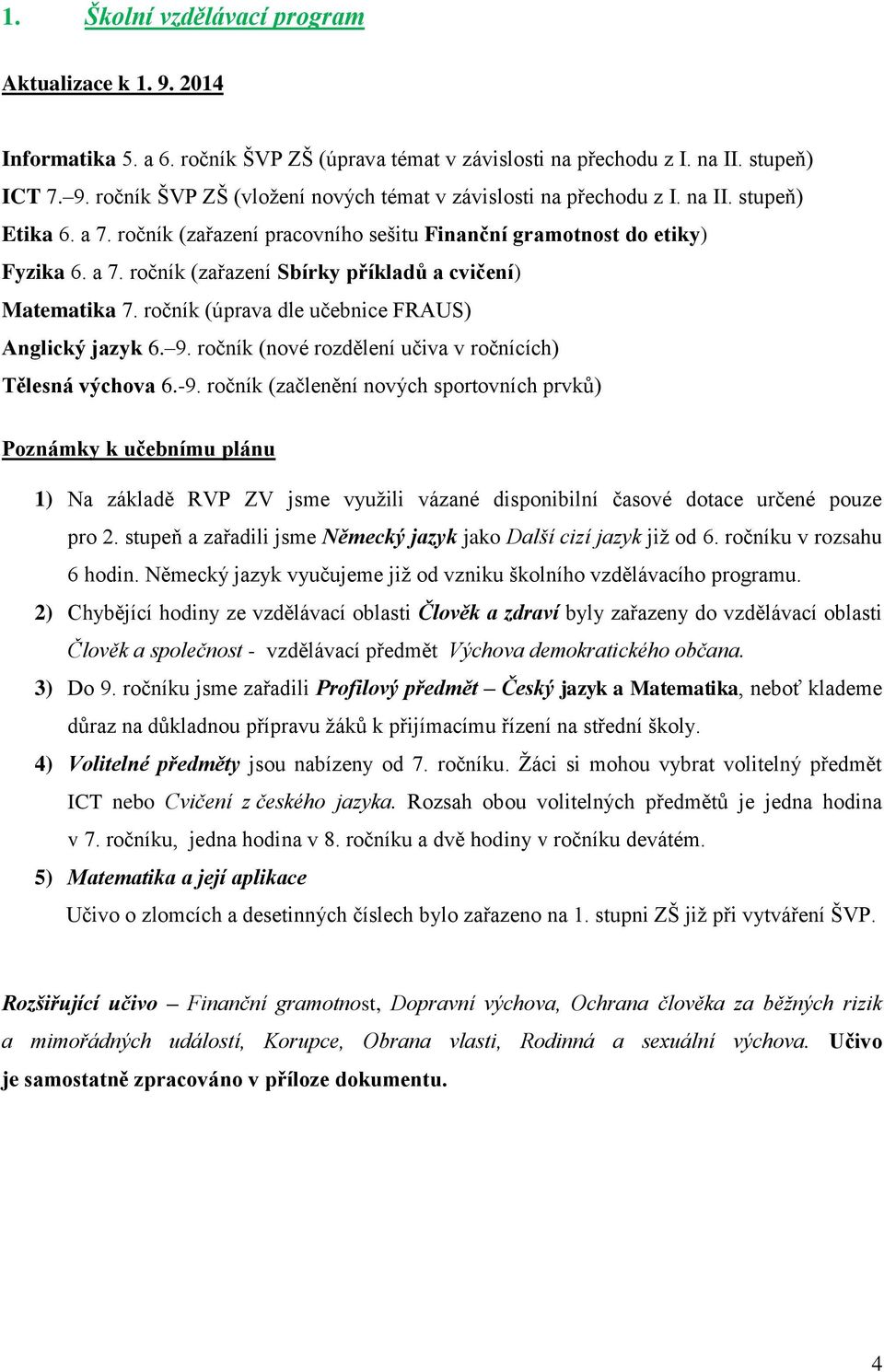 ročník (úprava dle učebnice FRAUS) Anglický jazyk 6. 9. ročník (nové rozdělení učiva v ročnících) Tělesná 6.-9.