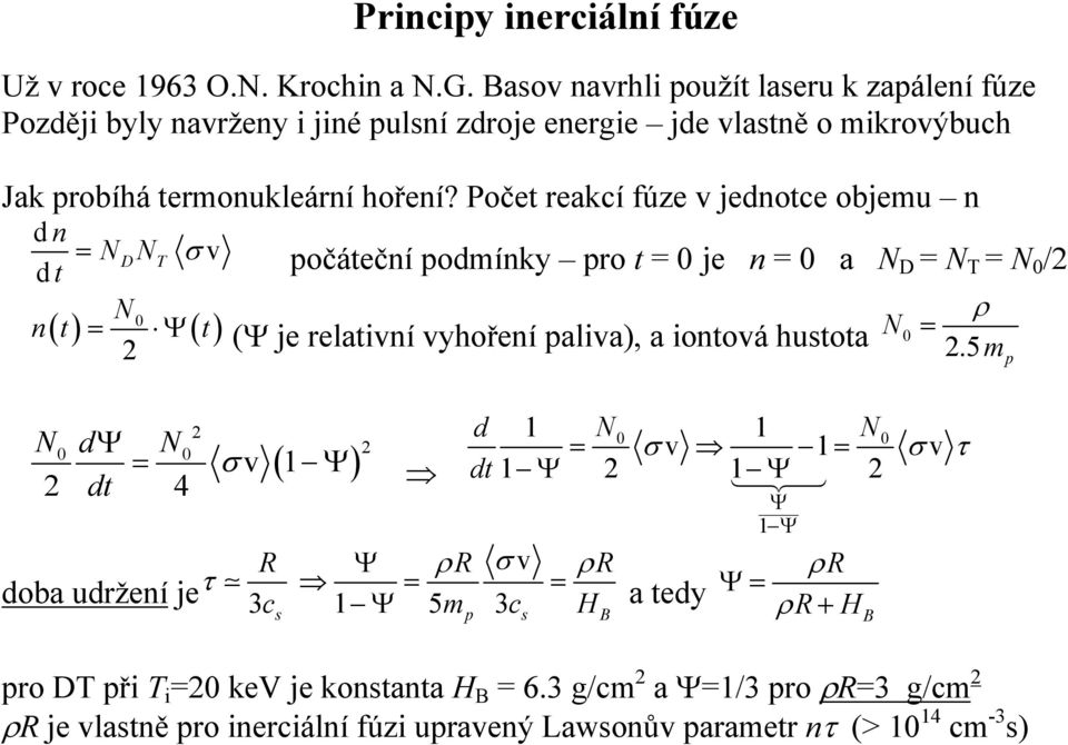 Počet reakcí fúze v jednotce objemu n d n d t N N σ v = D T počáteční podmínky pro t = 0 je n = 0 a N D = N T = N 0 / N 0 () () t n t = Ψ (Ψ je relativní vyhoření paliva), a