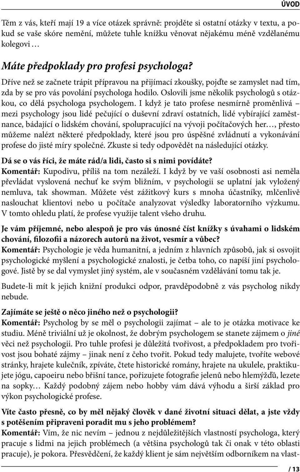 Oslovili jsme několik psychologů s otázkou, co dělá psychologa psychologem.