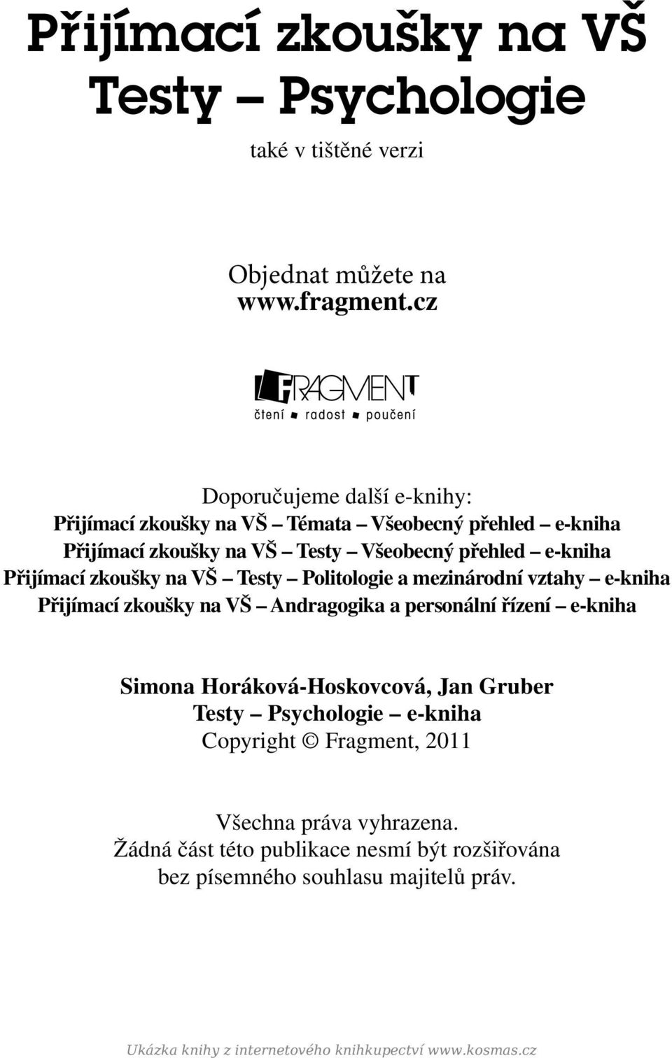 zkoušky na VŠ Testy Politologie a mezinárodní vztahy e-kniha Přijímací zkoušky na VŠ Andragogika a personální řízení e-kniha Simona Horáková-Hoskovcová, Jan