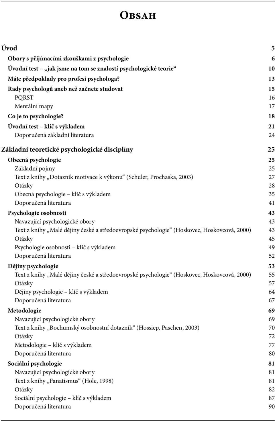 18 ní test klíč s výkladem 21 Doporučená základní literatura 24 Základní teoretické psychologické disciplíny 25 Obecná psychologie 25 Základní pojmy 25 Text z knihy Dotazník motivace k výkonu