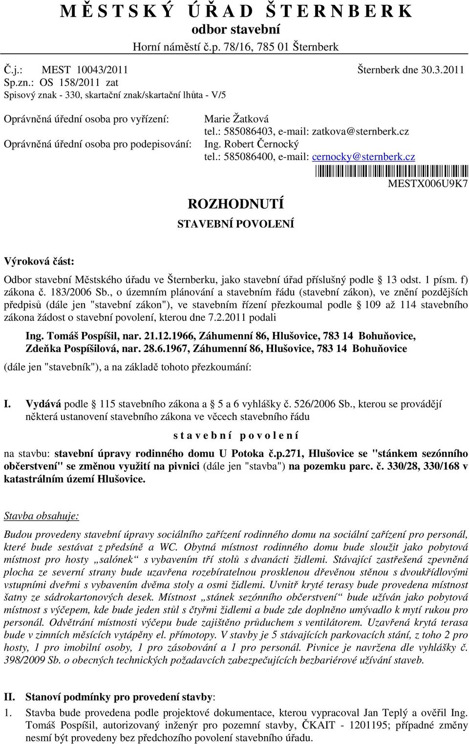 : 585086403, e-mail: zatkova@sternberk.cz Ing. Robert Černocký tel.: 585086400, e-mail: cernocky@sternberk.