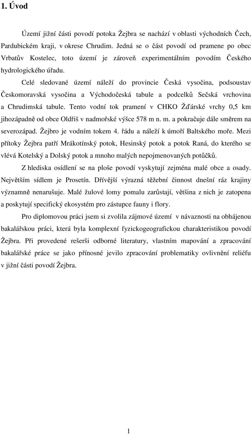 Celé sledované území náleží do provincie Česká vysočina, podsoustav Českomoravská vysočina a Východočeská tabule a podcelků Sečská vrchovina a Chrudimská tabule.