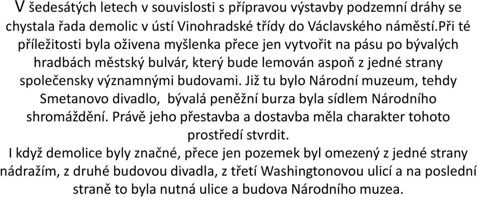 budovami. Již tu bylo Národní muzeum, tehdy Smetanovo divadlo, bývalá peněžní burza byla sídlem Národního shromáždění.