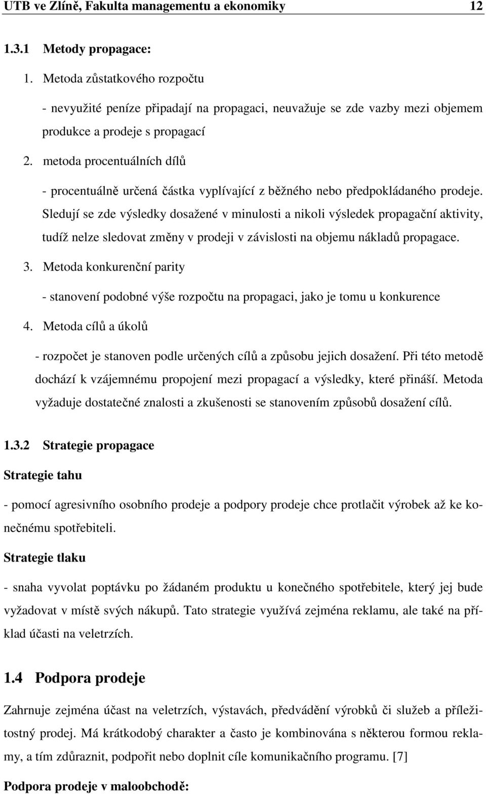 metoda procentuálních dílů - procentuálně určená částka vyplívající z běžného nebo předpokládaného prodeje.