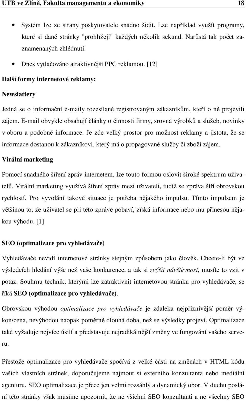 [12] Další formy internetové reklamy: Newslattery Jedná se o informační e-maily rozesílané registrovaným zákazníkům, kteří o ně projevili zájem.