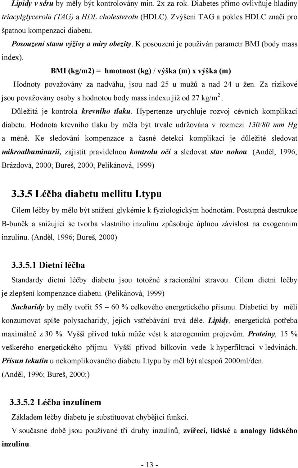 BMI (kg/m2) = hmotnost (kg) / výška (m) x výška (m) Hodnoty považovány za nadváhu, jsou nad 25 u mužů a nad 24 u žen. Za rizikové jsou považovány osoby s hodnotou body mass indexu již od 27 kg/m 2.