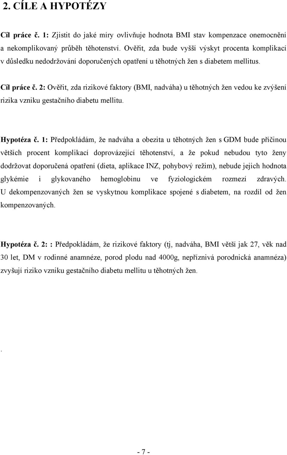 2: Ověřit, zda rizikové faktory (BMI, nadváha) u těhotných žen vedou ke zvýšení rizika vzniku gestačního diabetu mellitu. Hypotéza č.