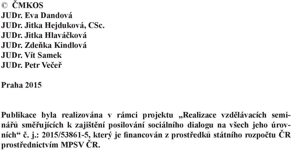 Petr Večeř Praha 2015 Publikace byla realizována v rámci projektu Realizace vzdělávacích seminářů