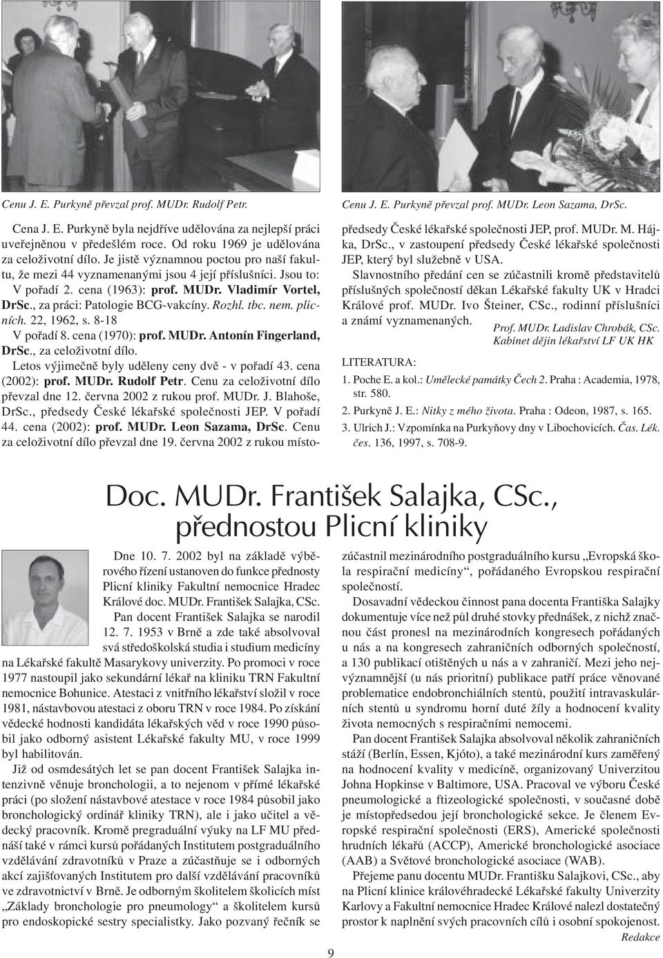 Rozhl. tbc. nem. plicních. 22, 1962, s. 8-18 V poøadí 8. cena (1970): prof. MUDr. Antonín ingerland, DrSc., za celoživotní dílo. Letos výjimeènì byly udìleny ceny dvì - v poøadí 43. cena (2002): prof.