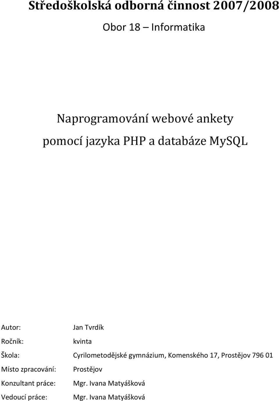 Cyrilometodějské gymnázium, Komenského 17, Prostějov 796 01 Místo zpracování: