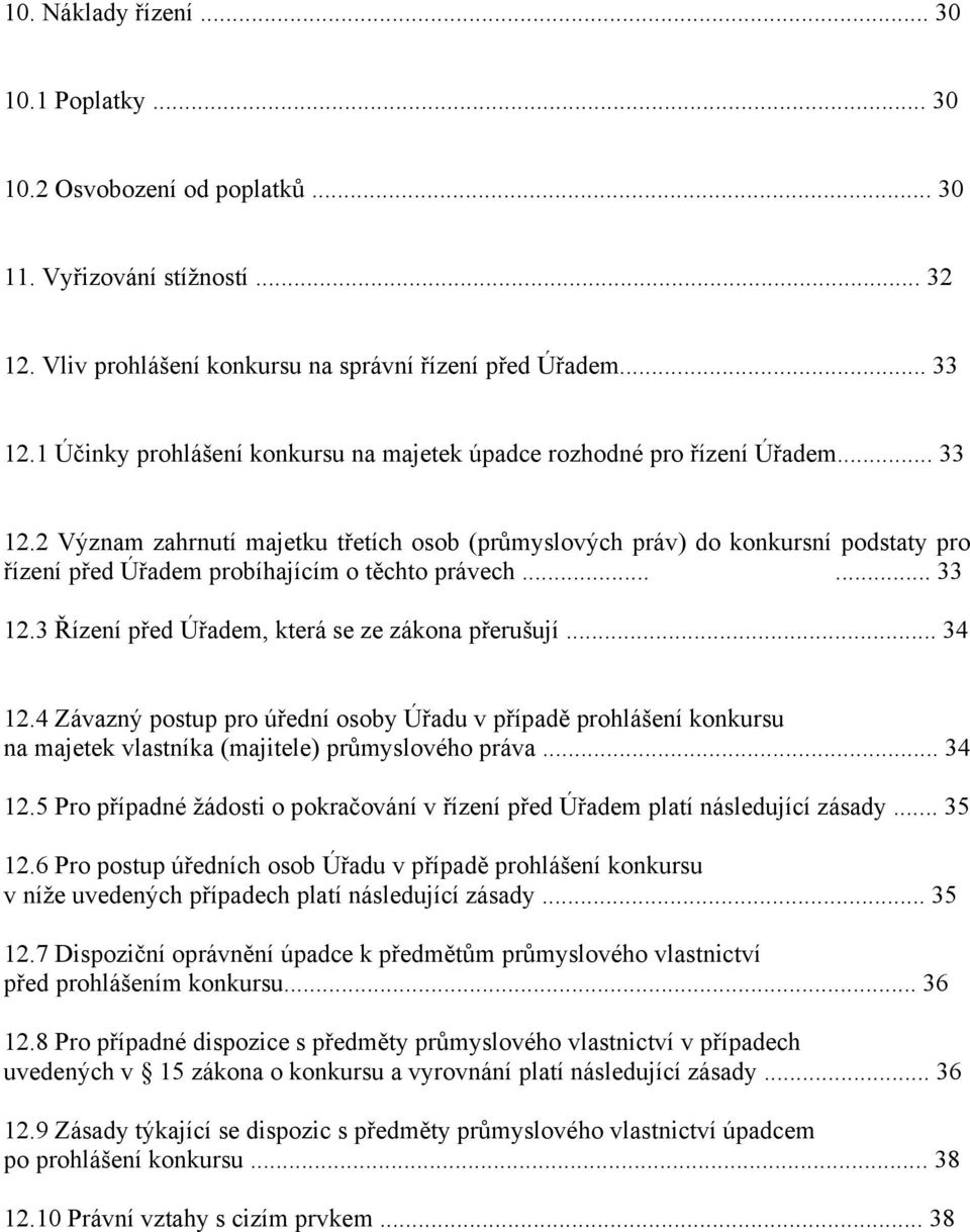 2 Význam zahrnutí majetku třetích osob (průmyslových práv) do konkursní podstaty pro řízení před Úřadem probíhajícím o těchto právech...... 33 12.3 Řízení před Úřadem, která se ze zákona přerušují.