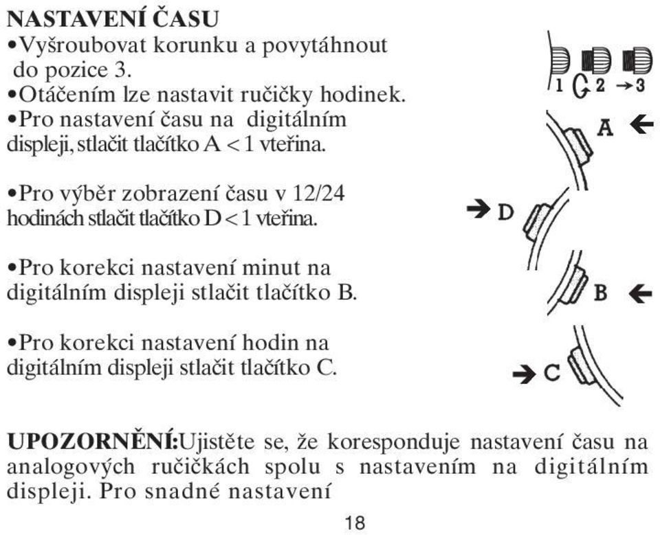 Pro výběr zobrazení času v 12/24 hodinách stlačit tlačítko D < 1 vteřina.