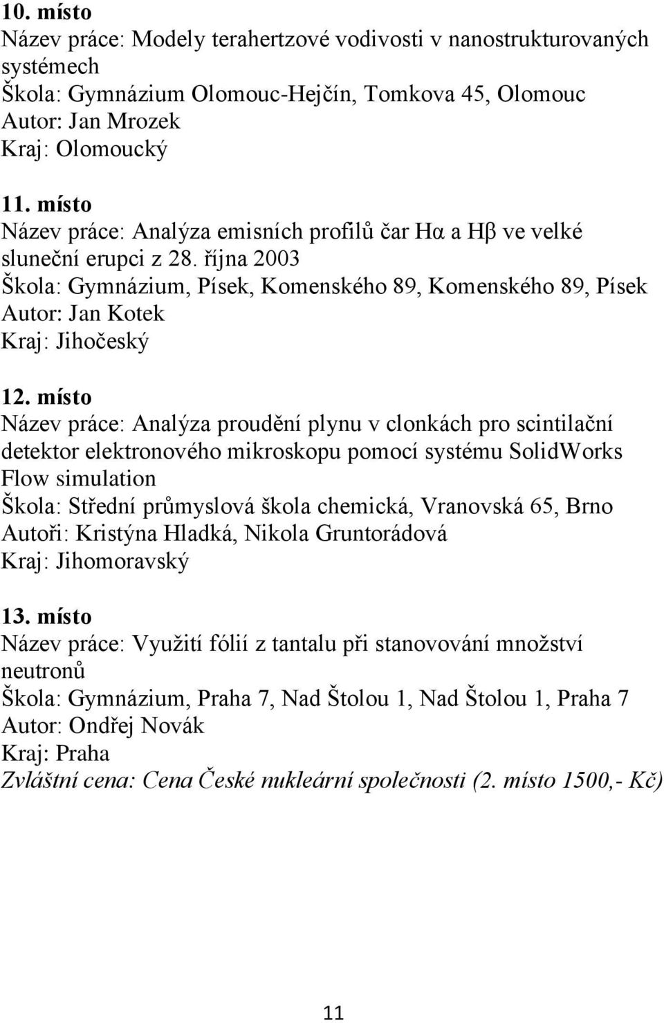 místo Název práce: Analýza proudění plynu v clonkách pro scintilační detektor elektronového mikroskopu pomocí systému SolidWorks Flow simulation Škola: Střední průmyslová škola chemická, Vranovská