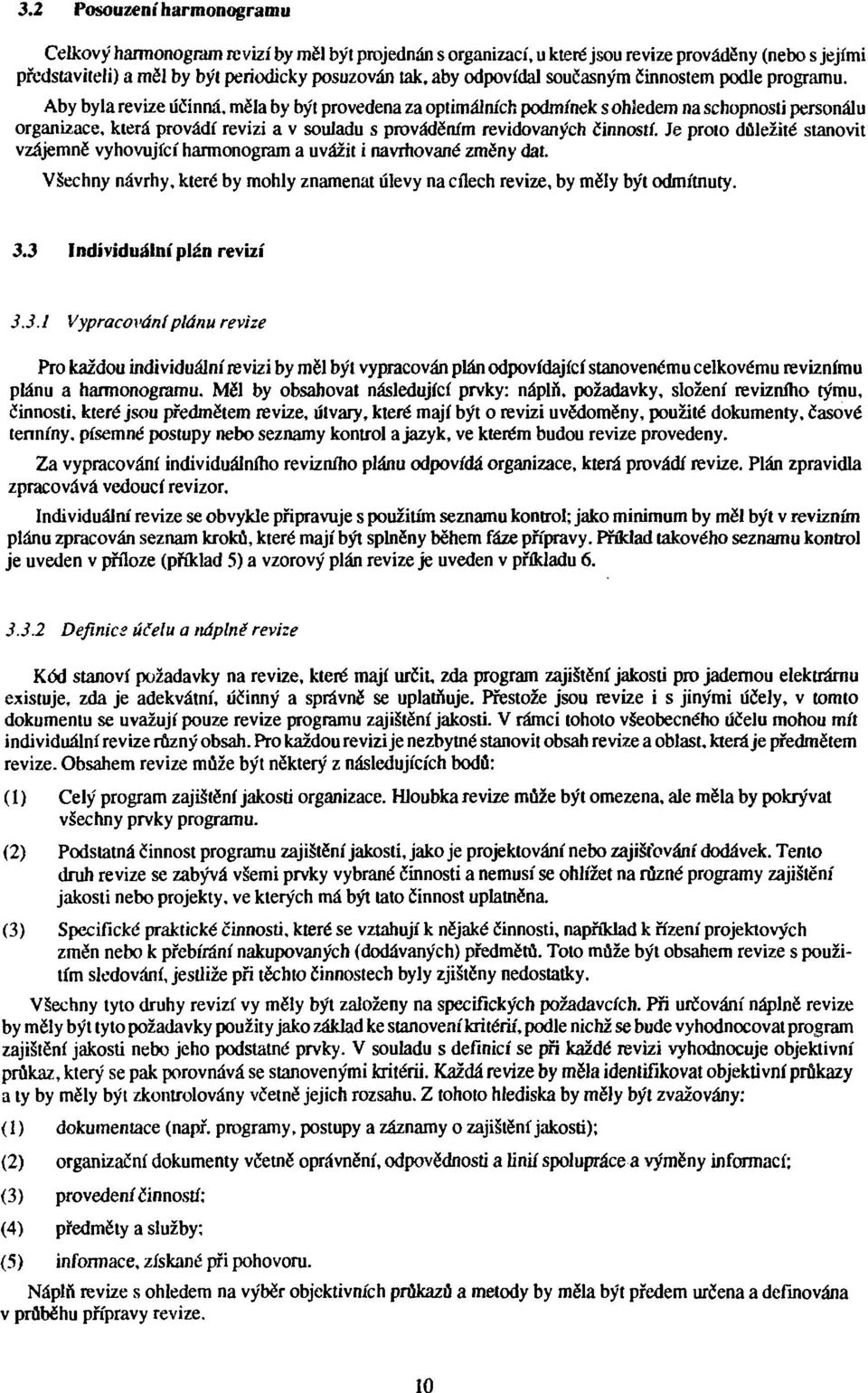 Aby byla revize účinná, měla by být provedena za optimálních podmínek s ohledem na schopnosti personálu organizace, která provádí revizi a v souladu s prováděním revidovaných činností.