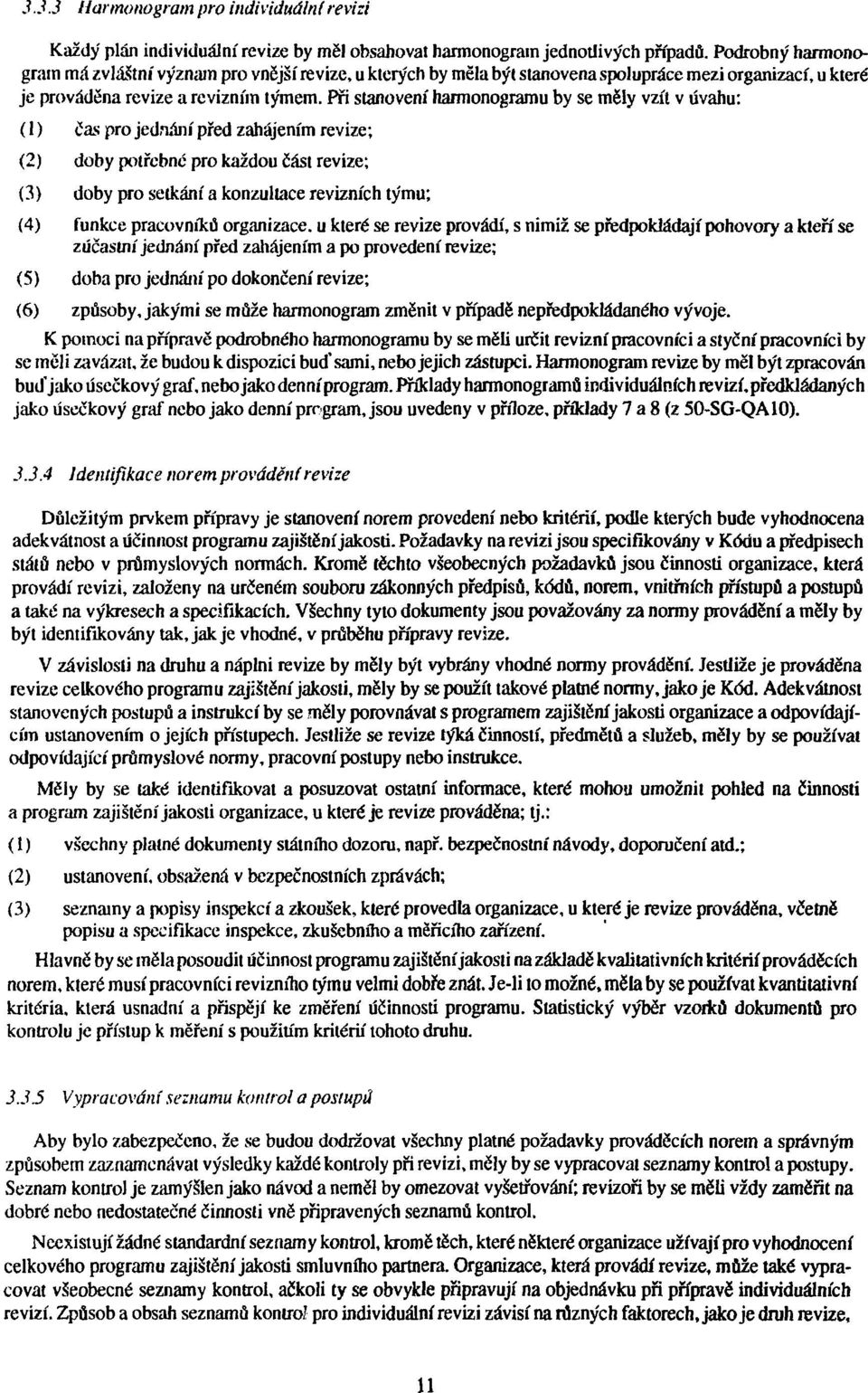 Při stanovení harmonogramu by se měly vzít v úvahu: (1) čas pro jednání před zahájením revize; (2) doby potřebné pro každou část revize; (3) doby pro setkání a konzultace revizních týmu; (4) funkce