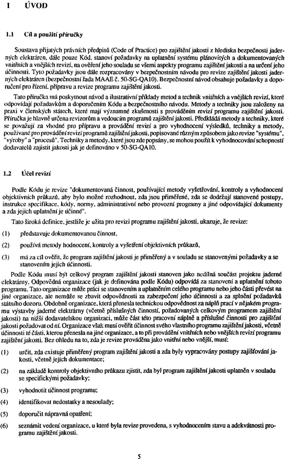 Tyto požadavky jsou dále rozpracovány v bezpečnostním návodu pro revize zajistění jakosti jaderných elektráren (bezpečnostní řada MAAE č. 50-SG-QA10).