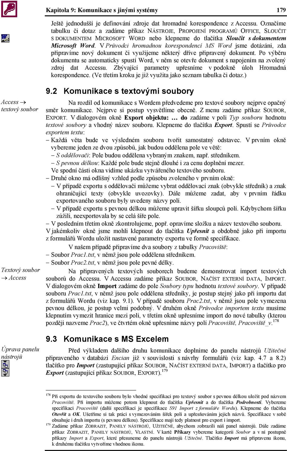 V Průvodci hromadnou korespondencí MS Word jsme dotázáni, zda připravíme nový dokument či využijeme některý dříve připravený dokument.