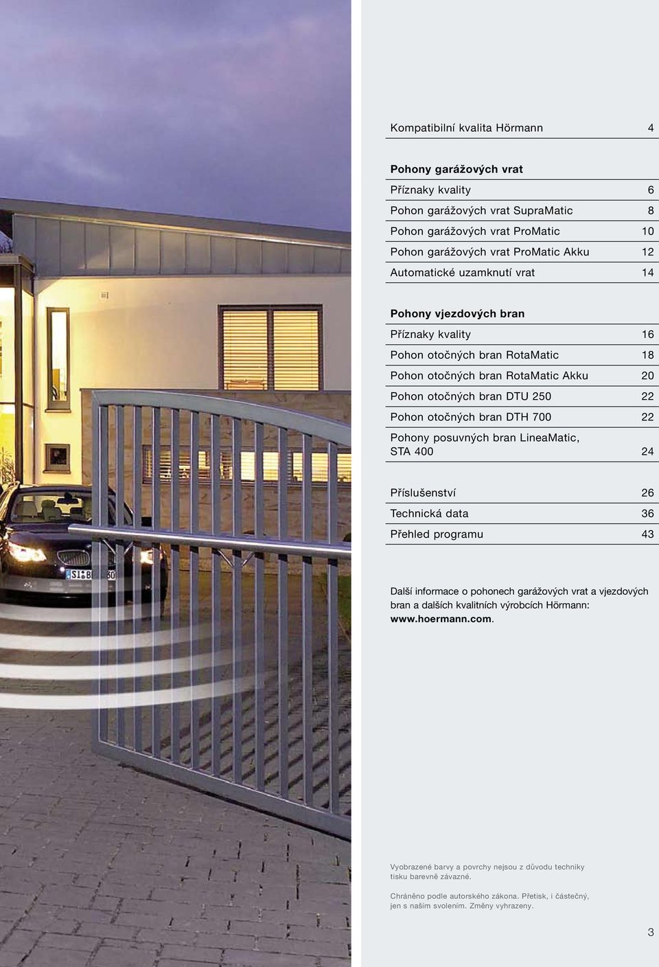 Pohony posuvných bran LineaMatic, STA 400 24 Příslušenství 26 Technická data 36 Přehled programu 43 Další informace o pohonech garážových vrat a vjezdových bran a dalších kvalitních výrobcích