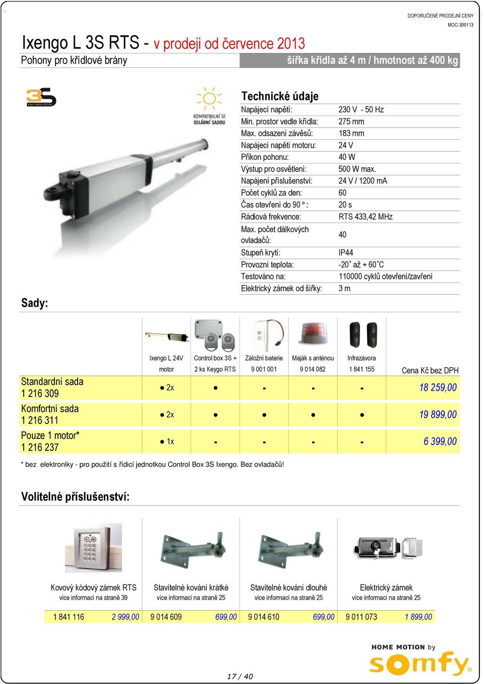 teplota: Testováno na: Elektrický zámek od šířky: 230 V 50 Hz 275 mm 183 mm 24 V 40 W 500 W max.