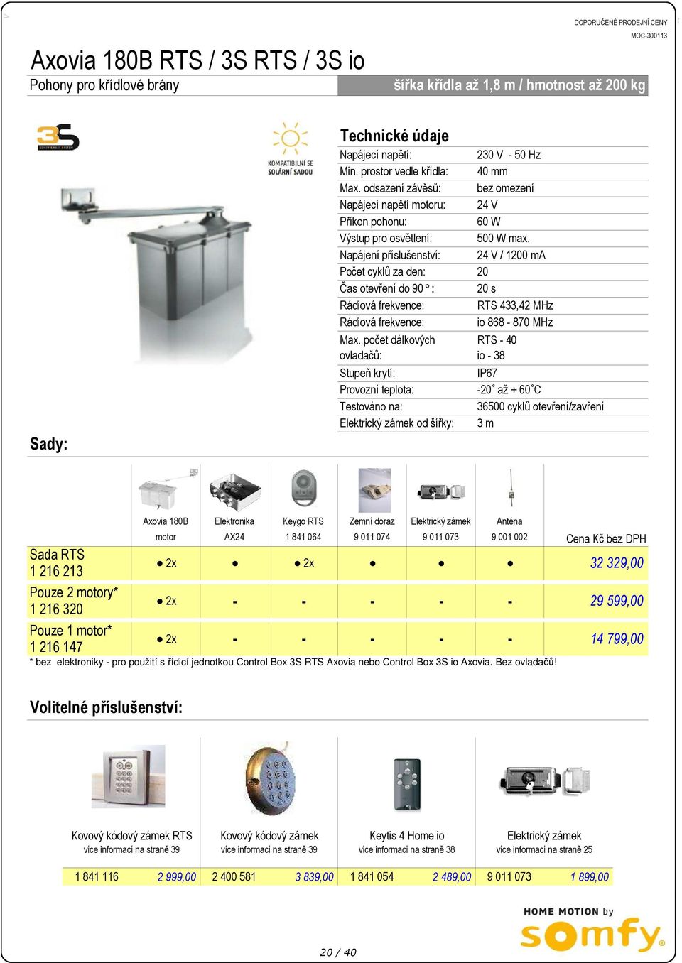 krytí: Provozní teplota: Testováno na: Elektrický zámek od šířky: 230 V 50 Hz 40 mm bez omezení 24 V 60 W 500 W max.