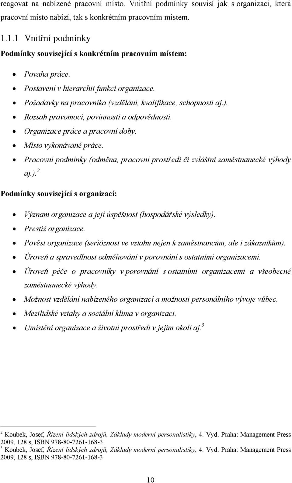 Rozsah pravomocí, povinností a odpovědnosti. Organizace práce a pracovní doby. Místo vykonávané práce. Pracovní podmínky (odměna, pracovní prostředí či zvláštní zaměstnanecké výhody aj.).