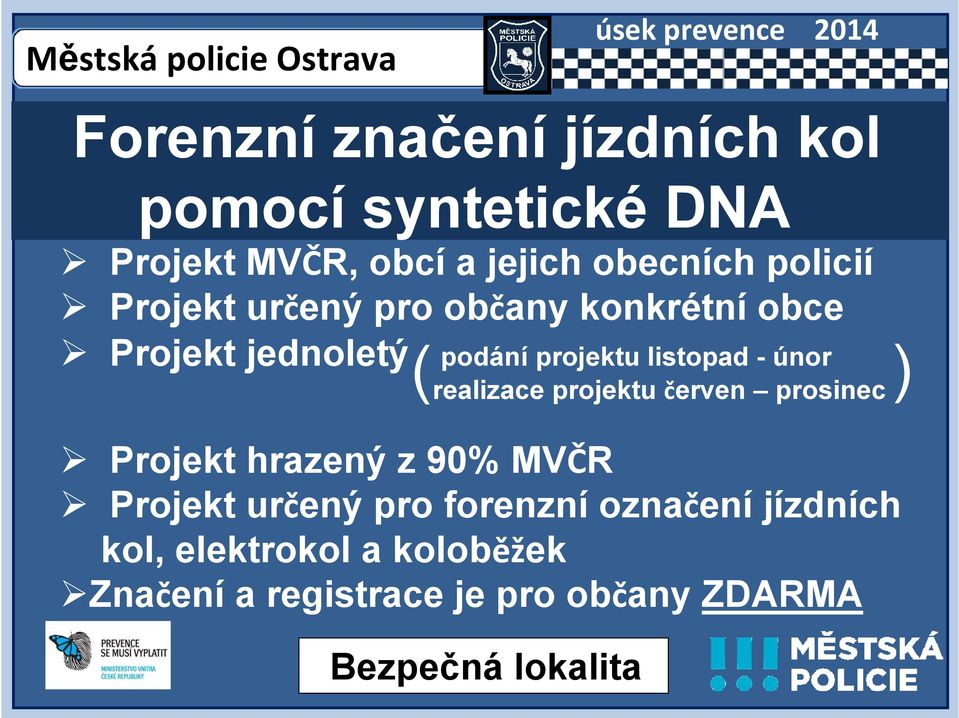 - únor (realizace projektu červen prosinec ) Projekt hrazený z 90% MVČR Projekt určený pro