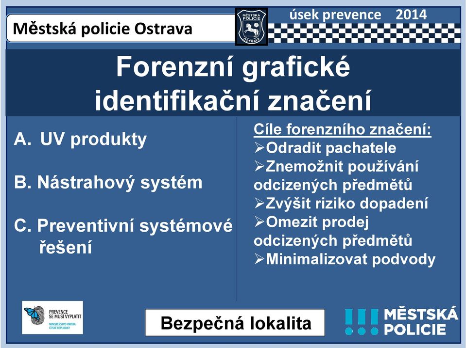 Preventivní systémové řešení Cíle forenzního značení: Odradit