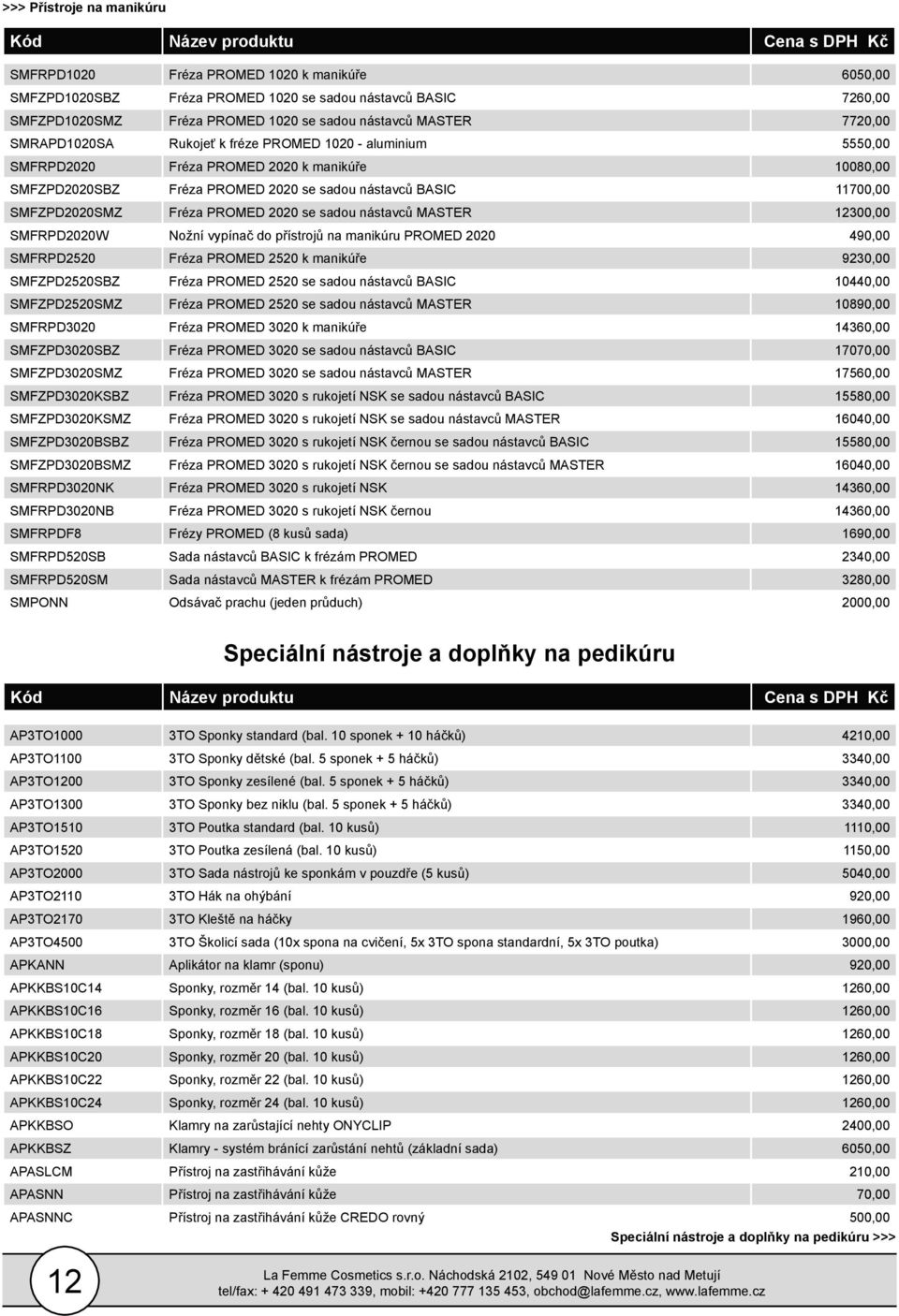 Fréza PROMED 2020 se sadou nástavců MASTER 12300,00 SMFRPD2020W Nožní vypínač do přístrojů na manikúru PROMED 2020 490,00 SMFRPD2520 Fréza PROMED 2520 k manikúře 9230,00 SMFZPD2520SBZ Fréza PROMED