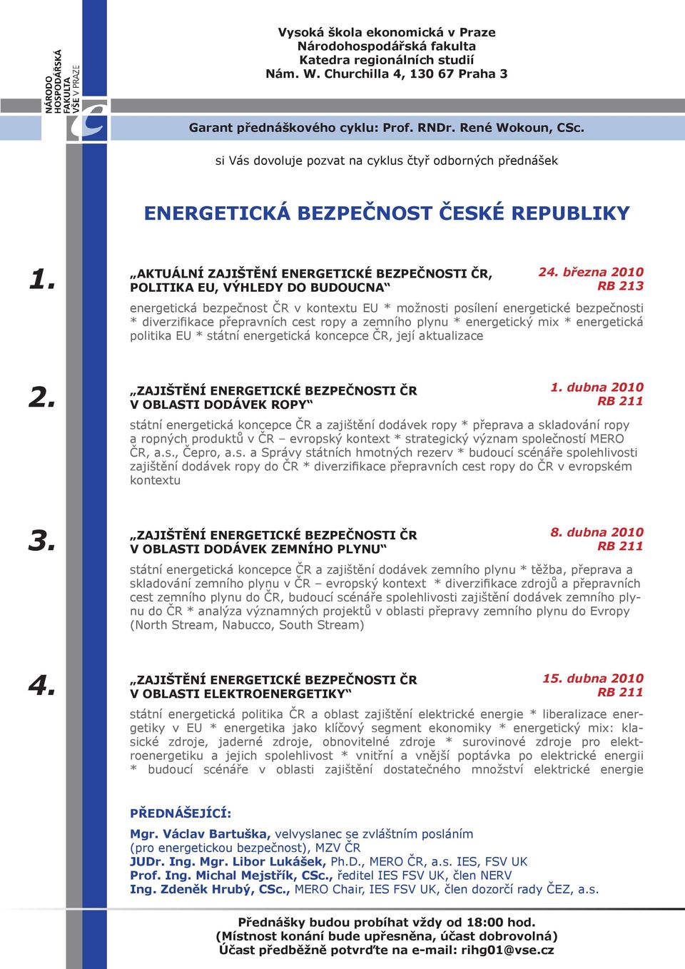 EU * státní energetická koncepce ČR, její aktualizace 2. V OBLASTI DODÁVEK ROPY 1.