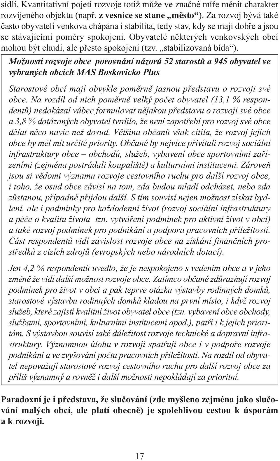 Obyvatelé některých venkovských obcí mohou být chudí, ale přesto spokojení (tzv. stabilizovaná bída ).