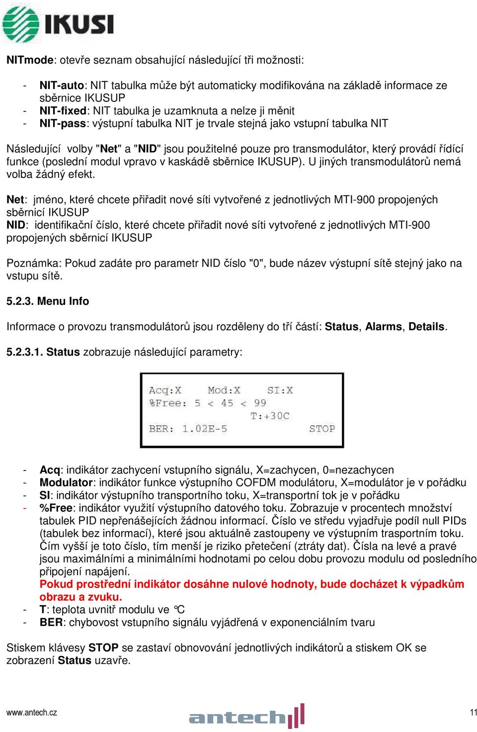 (poslední modul vpravo v kaskádě sběrnice IKUSUP). U jiných transmodulátorů nemá volba žádný efekt.