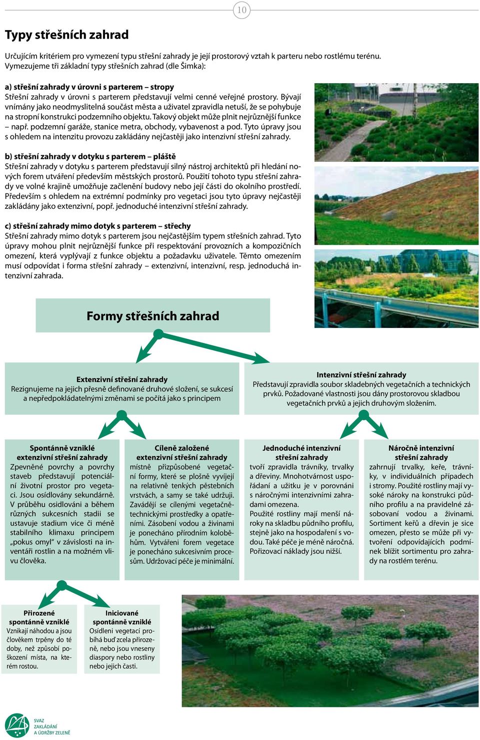 Bývají vnímány jako neodmyslitelná součást města a uživatel zpravidla netuší, že se pohybuje na stropní konstrukci podzemního objektu. Takový objekt může plnit nejrůznější funkce např.