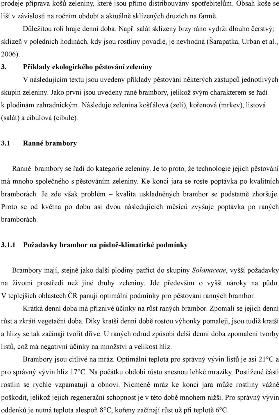 Příklady ekologického pěstování zeleniny V následujícím textu jsou uvedeny příklady pěstování některých zástupců jednotlivých skupin zeleniny.