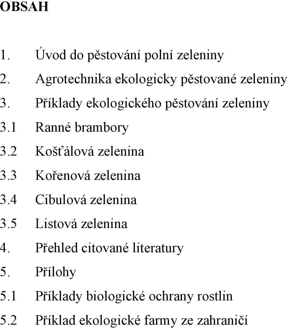 3 Kořenová zelenina 3.4 Cibulová zelenina 3.5 Listová zelenina 4.