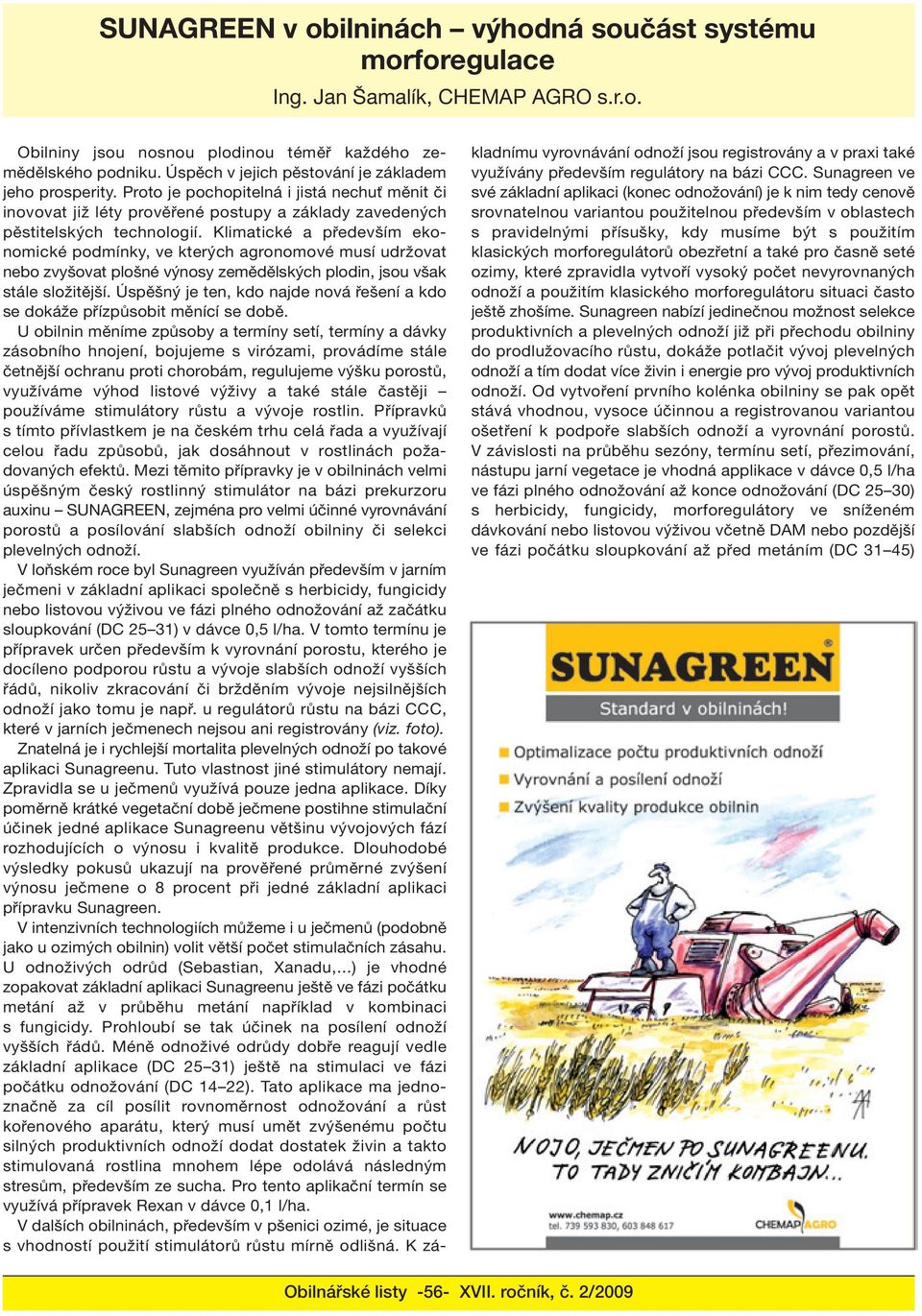 Klimatické a především ekonomické podmínky, ve kterých agronomové musí udržovat nebo zvyšovat plošné výnosy zemědělských plodin, jsou však stále složitější.